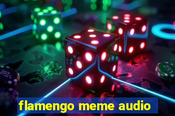 flamengo meme audio